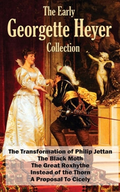 The Early Georgette Heyer Collection: The Transformation of Philip Jettan, The Black Moth, The Great Roxhythe, Instead of the Thorn, and A Proposal To, Georgette Heyer - Gebonden - 9781515444428