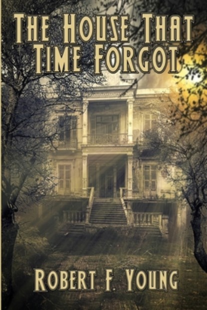 The House That Time Forgot, YOUNG,  Robert F - Paperback - 9781515446521