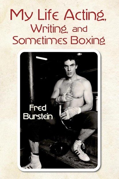 My Life Acting Writing and Sometimes Boxing, Fred Burstein - Paperback - 9781515448204