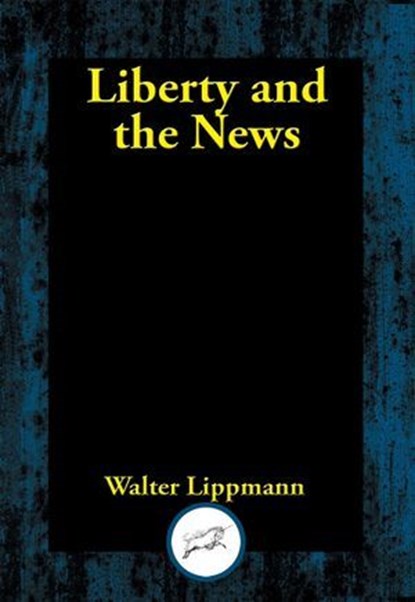 Liberty and the News, Walter Lippmann - Ebook - 9781515449478