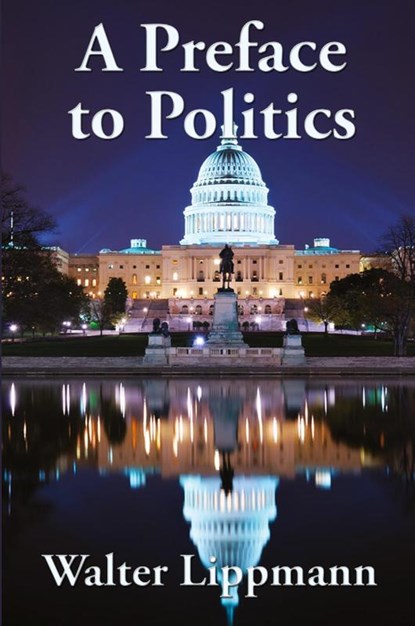 A Preface to Politics, Walter Lippmann - Paperback - 9781515449492