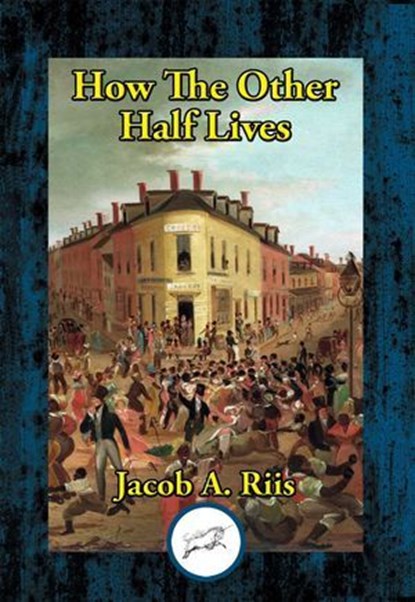 How the Other Half Lives, Jacob A. Riis - Ebook - 9781515452416