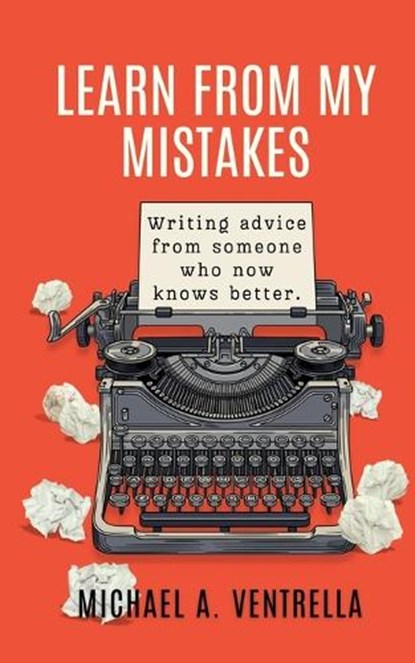 Learn From My Mistakes!, Michael A. Ventrella - Paperback - 9781515458487