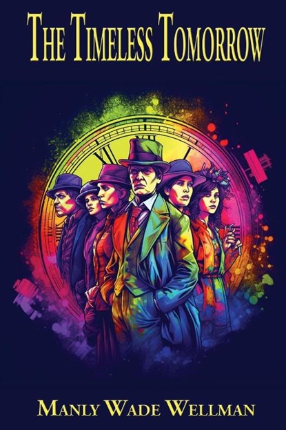 The Timeless Tomorrow, Manly Wade Wellman - Paperback - 9781515460824