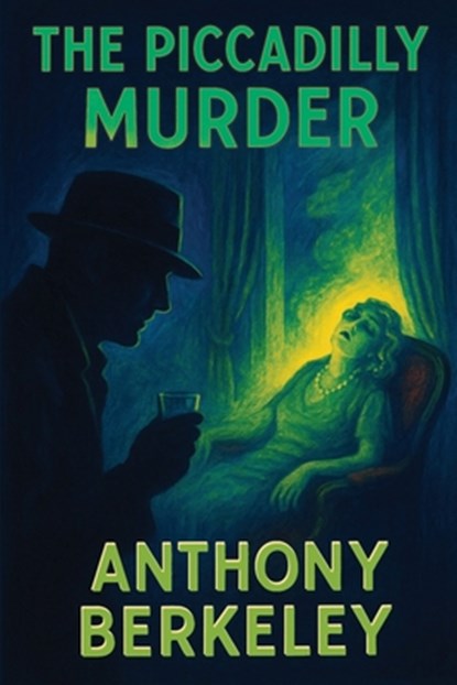 The Piccadilly Murder, Anthony Berkeley - Paperback - 9781515467762