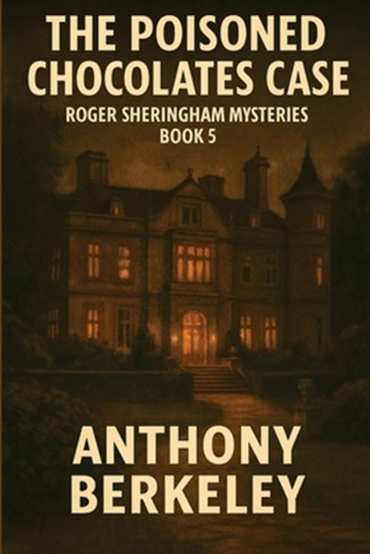 The Poisoned Chocolates Case: A Positronic Book, Anthony Berkeley - Paperback - 9781515468998