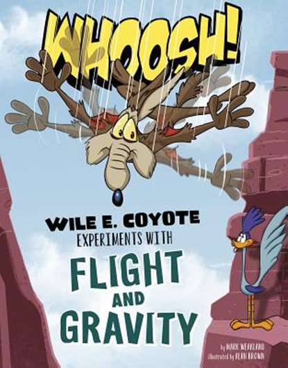 Whoosh!: Wile E. Coyote Experiments with Flight and Gravity, Mark Weakland - Gebonden - 9781515737322