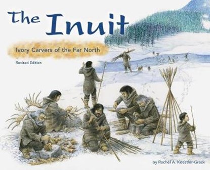 The Inuit: Ivory Carvers of the Far North, Rachel A. Koestler-Grack - Paperback - 9781515742159