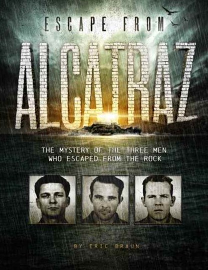 Escape from Alcatraz: The Mystery of the Three Men Who Escaped From The Rock, Eric Braun - Paperback - 9781515745525