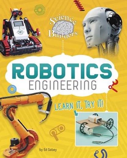 Robotics Engineering: Learn It, Try It!, Ed Sobey - Paperback - 9781515764328