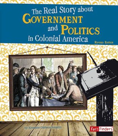 The Real Story about Government and Politics in Colonial America, Kristine Carlson Asselin - Paperback - 9781515797470