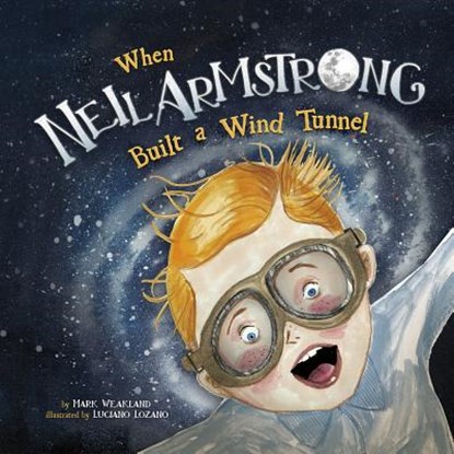When Neil Armstrong Built a Wind Tunnel, Mark Weakland - Gebonden - 9781515815754