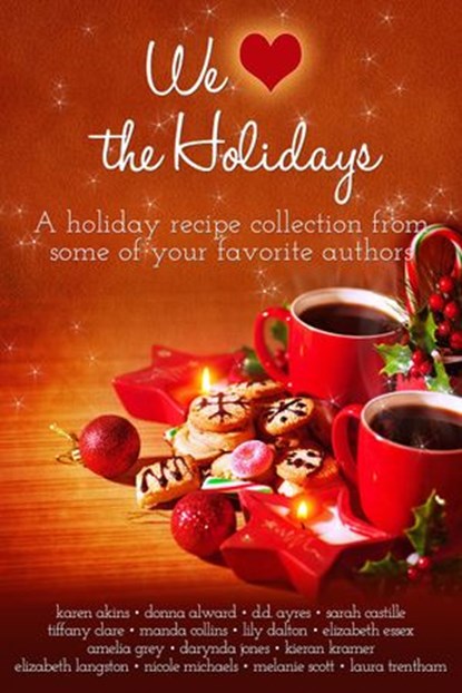 We (heart) the Holidays, Karen Akins ; Donna Alward ; DD Ayres ; Sarah Castille ; Tiffany Clare ; Manda Collins ; Lily Dalton ; Elizabeth Essex ; Amelia Grey ; Darynda Jones ; Kieran Kramer ; Elizabeth Langston ; Nicole Michaels ; Melanie Scott ; Laura Threntham - Ebook - 9781516306343