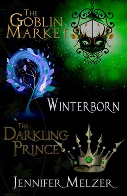 Into the Green 1-3: The Goblin Market, Winterborn and The Darkling Prince, Jennifer Melzer - Ebook - 9781516306718