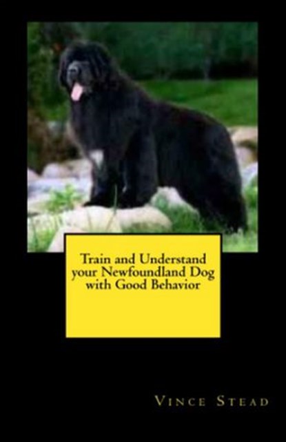 Train and Understand your Newfoundland Dog with Good Behavior, Vince Stead - Ebook - 9781516310593