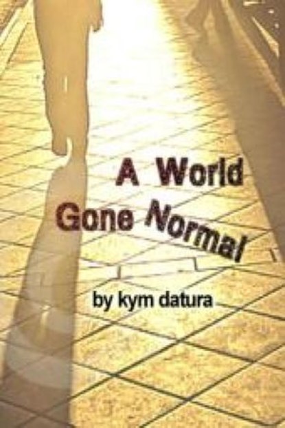 A World Gone Normal, Kym Datura - Ebook - 9781516320769