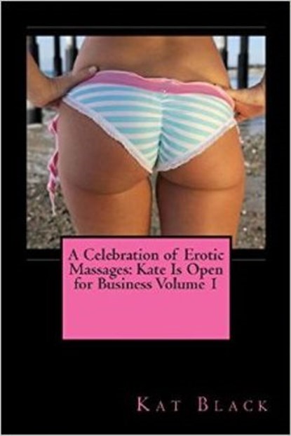 A Celebration of Erotic Massages: Kate Is Open for Business Volume 1, Kat Black - Ebook - 9781516325801