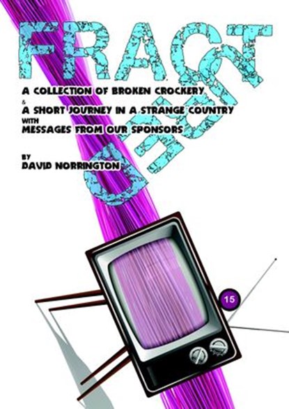 Fractured: A Collection of Broken Crockery and a Short Journey in a Strange Country with Messages from Our Sponsors, David Norrington - Ebook - 9781516329045