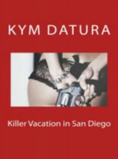 Killer Vacation in San Diego, Kym Datura - Ebook - 9781516336166