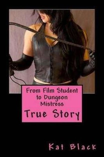 From Film Student to Dungeon Mistress, Kat Black - Ebook - 9781516337644