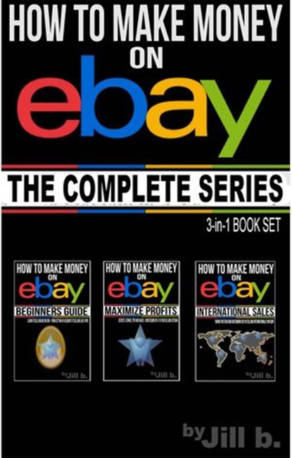 How to Make Money on eBay - The Complete Series, Jill b. ; Jill Bong - Ebook - 9781516338085