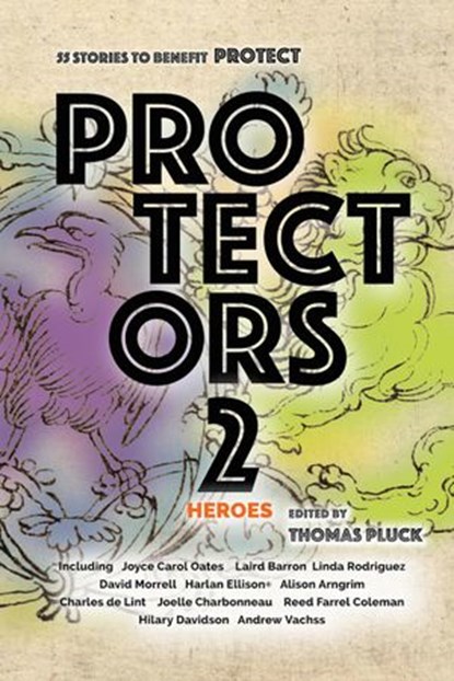 Protectors 2: Heroes, Andrew Vachss ; Joyce Carol Oates ; Hilary Davidson ; Joelle Charbonneau ; Reed Farrel Coleman ; David Morrell ; Joe R. Lansdale ; Linda Rodriguez ; Charles de Lint ; Alison Arngrim ; Laird Barron ; Bracken MacLeod ; Clare Toohey ; Josh Stallings ; Chad E - Ebook - 9781516342167