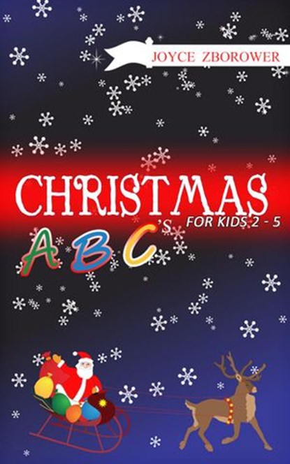 Christmas ABCs -- For Kids 2 - 5, Joyce Zborower, M.A. - Ebook - 9781516342952