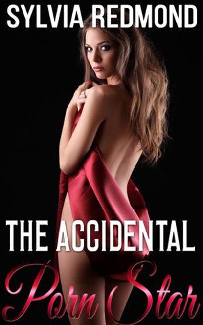 The Accidental Porn Star, Sylvia Redmond - Ebook - 9781516343171