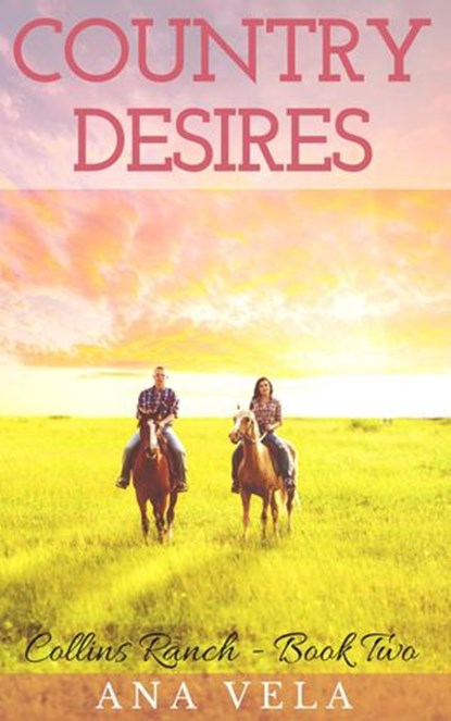 Country Desires (Collins Ranch - Book Two), Ana Vela - Ebook - 9781516352753