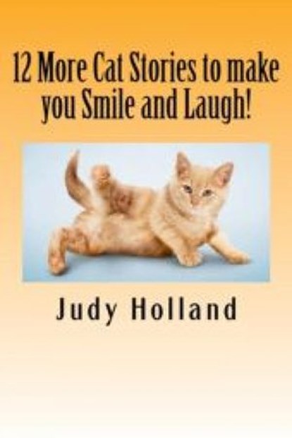 12 More Cat Stories to make you Smile and Laugh!, Judy Holland - Ebook - 9781516356522