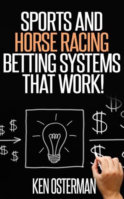 Sports and Horse Racing Betting Systems That Work!, Ken Osterman - Ebook - 9781516357178
