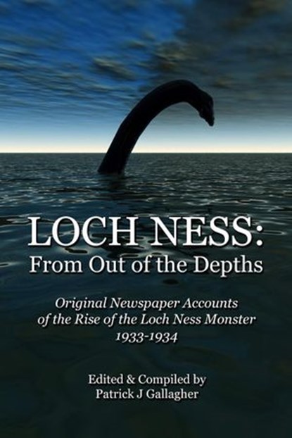 Loch Ness: From Out Of The Depths, Patrick J Gallagher - Ebook - 9781516360512