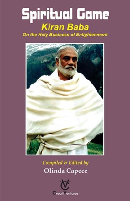 Spiritual Game - KIRAN BABA On the Holy Business of Enlightenment, Olinda Capece - Ebook - 9781516375578