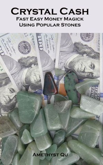 Crystal Cash: Fast Easy Money Magick Using Popular Stones, Amethyst Qu - Ebook - 9781516376261