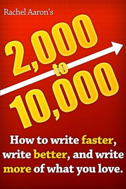 2k to 10k: Writing Faster, Writing Better, and Writing More of What You Love, Rachel Aaron - Ebook - 9781516377794