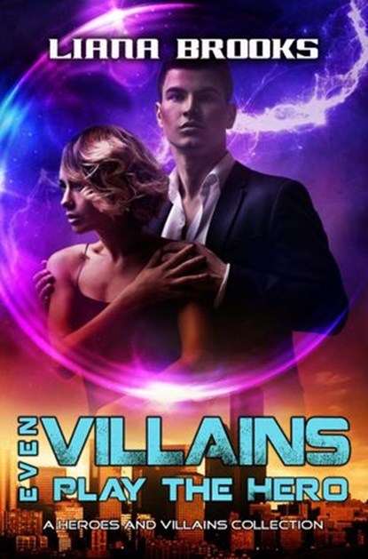 Even Villains Play The Hero: Heroes & Villains Collection, Liana Brooks - Ebook - 9781516386253