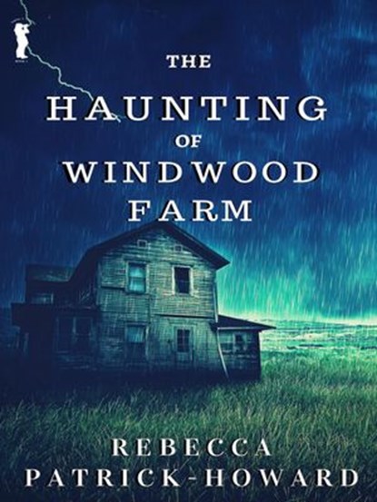 The Haunting of Windwood Farm, Rebecca Patrick-Howard - Ebook - 9781516392339