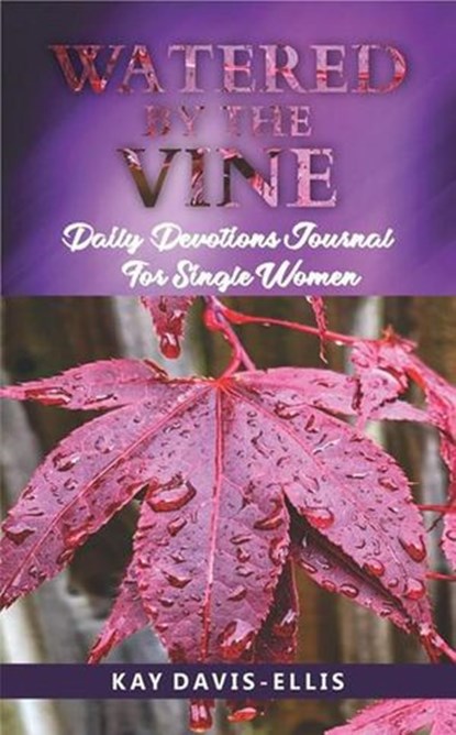 Watered by the Vine: Daily Devotions Journal for Single Women, Kay Davis - Ebook - 9781516392728