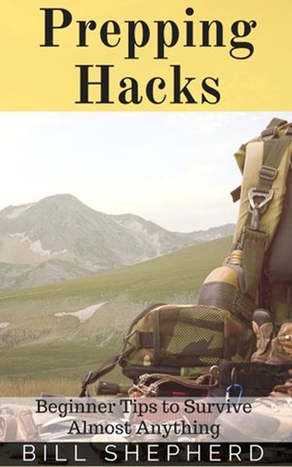 Prepping Hacks: Beginner Tips to Survive Almost Anything, Bill Shepherd - Ebook - 9781516392797