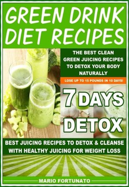 Green Drink Diet Recipes - The Best Clean Green Juicing Recipes to Detox Your Body Naturally, Mario Fortunato - Ebook - 9781516395934
