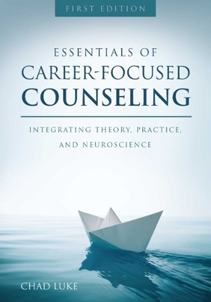 Essentials of Career Focused Counseling, Chad Luke - Paperback - 9781516513291
