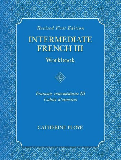 Intermediate French III Workbook, Catherine Ploye - Paperback - 9781516515882
