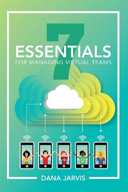 7 Essentials For Managing Virtual Teams, Dana Jarvis - Paperback - 9781516518593