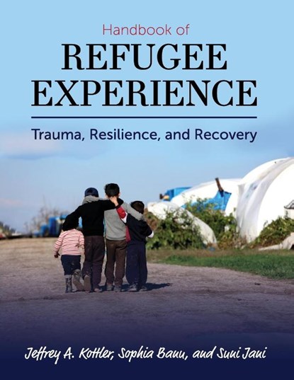 Handbook of Refugee Experience, JEFFREY A.,  Ph.D. Kottler ; Sophia Banu ; Suni Jani - Paperback - 9781516526741