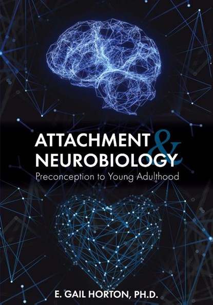 Attachment and Neurobiology, E. Gail Horton - Paperback - 9781516538720