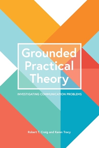 Grounded Practical Theory, Robert T. Craig ; Karen Tracy - Paperback - 9781516545582