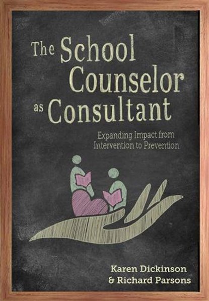 The School Counselor as Consultant, Karen L. Dickinson ; Richard D. Parsons - Paperback - 9781516546688