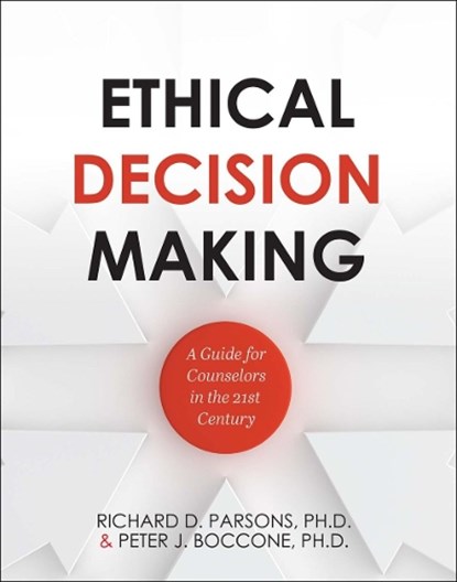 Ethical Decision Making: A Guide for Counselors in the 21st Century, Richard D. Parsons - Paperback - 9781516597130