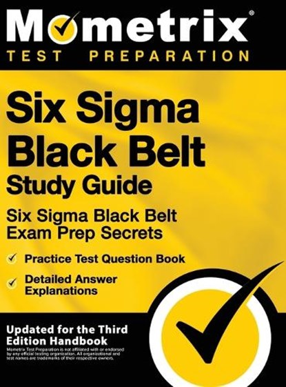 Six SIGMA Black Belt Study Guide - Six SIGMA Black Belt Exam Prep Secrets, Practice Test Question Book, Detailed Answer Explanations: [updated for the, Mometrix Test Preparation - Gebonden - 9781516714094