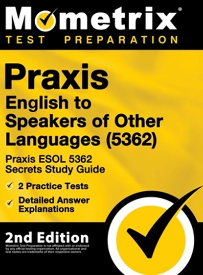 Praxis English to Speakers of Other Languages (5362) - Praxis ESOL 5362 Secrets Study Guide, 2 Practice Tests, Detailed Answer Explanations: [2nd Edit, Mometrix Teacher Certification Test - Gebonden - 9781516718870